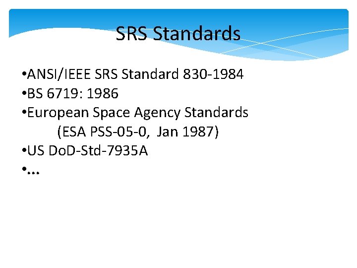 SRS Standards • ANSI/IEEE SRS Standard 830 -1984 • BS 6719: 1986 • European SRS Standards • ANSI/IEEE SRS Standard 830 -1984 • BS 6719: 1986 • European