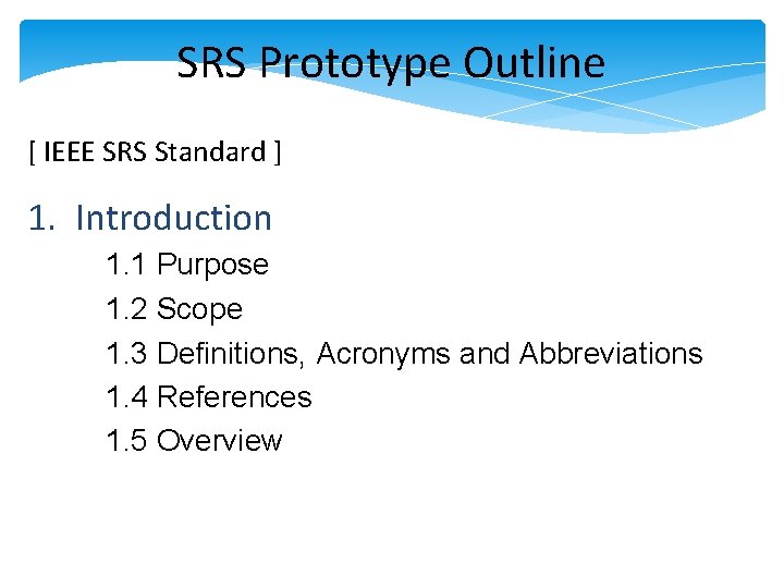 SRS Prototype Outline [ IEEE SRS Standard ] 1. Introduction 1. 1 Purpose 1.