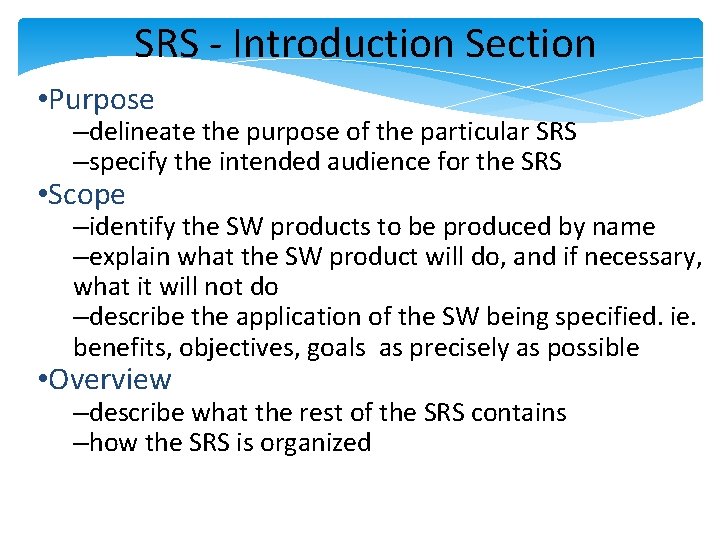 SRS - Introduction Section • Purpose –delineate the purpose of the particular SRS –specify SRS - Introduction Section • Purpose –delineate the purpose of the particular SRS –specify
