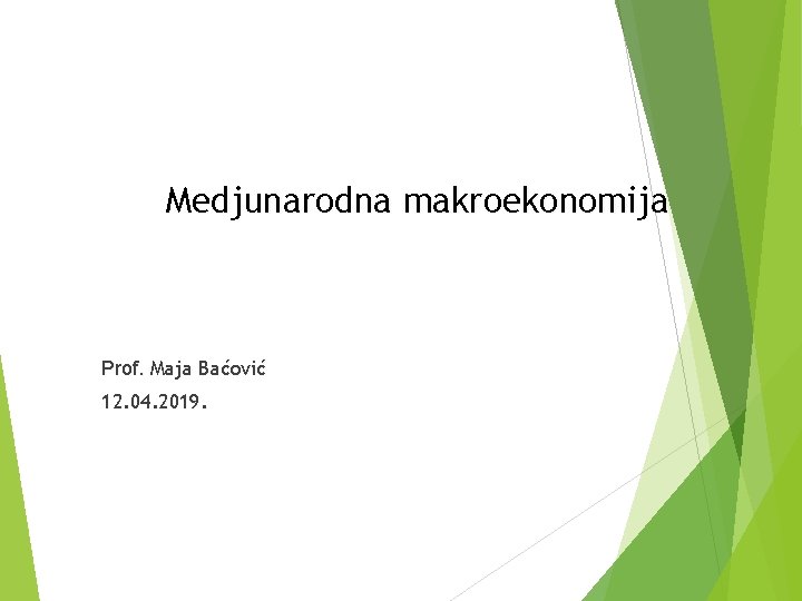 Medjunarodna makroekonomija Prof. Maja Baćović 12. 04. 2019. 