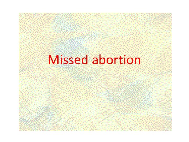 Missed abortion 