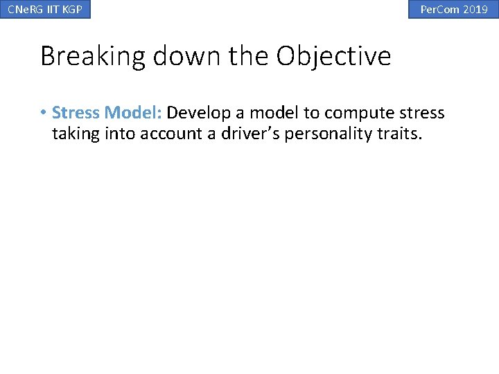 CNe. RG IIT KGP Per. Com 2019 Breaking down the Objective • Stress Model: CNe. RG IIT KGP Per. Com 2019 Breaking down the Objective • Stress Model:
