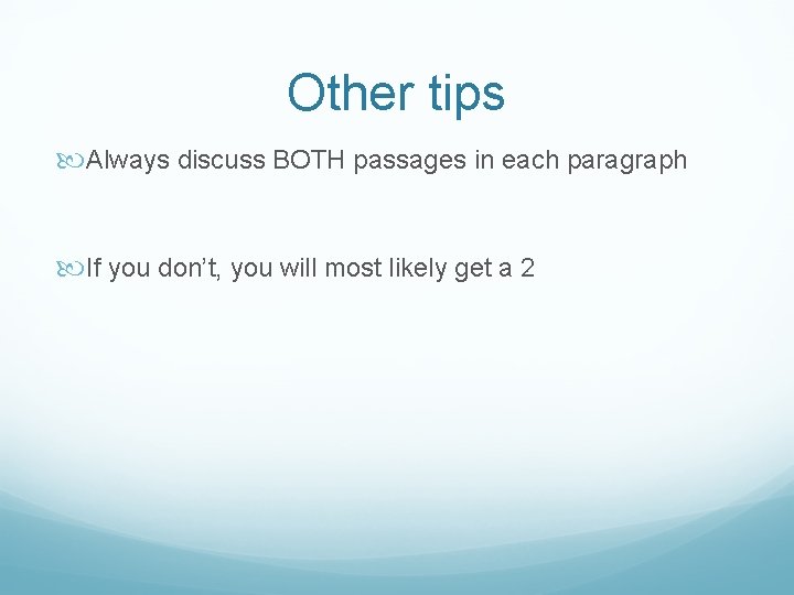 Other tips Always discuss BOTH passages in each paragraph If you don’t, you will