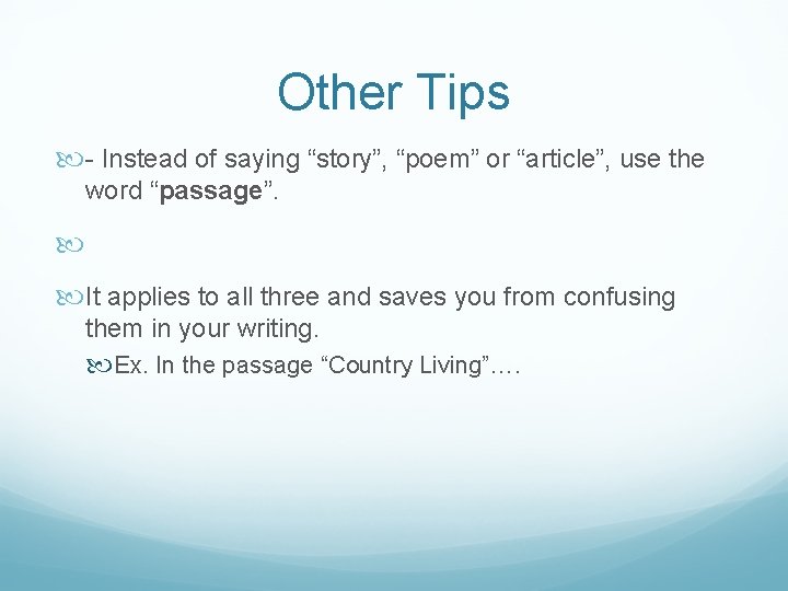 Other Tips - Instead of saying “story”, “poem” or “article”, use the word “passage”.