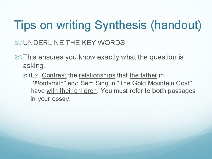 Tips on writing Synthesis (handout) UNDERLINE THE KEY WORDS This ensures you know exactly
