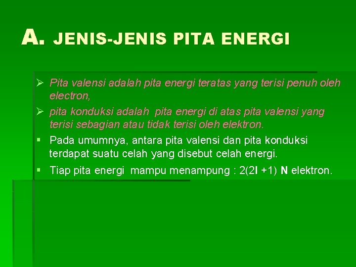 A. JENIS-JENIS PITA ENERGI Ø Pita valensi adalah pita energi teratas yang terisi penuh