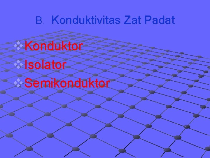 B. Konduktivitas Zat Padat v. Konduktor v. Isolator v. Semikonduktor 