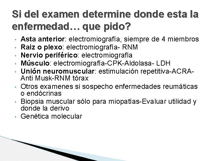 Si del examen determine donde esta la enfermedad… que pido? • • Asta anterior: