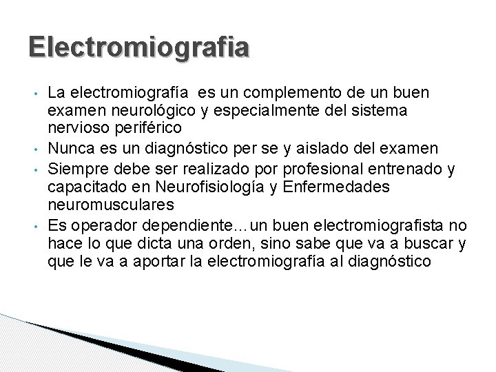 Electromiografia • • La electromiografía es un complemento de un buen examen neurológico y