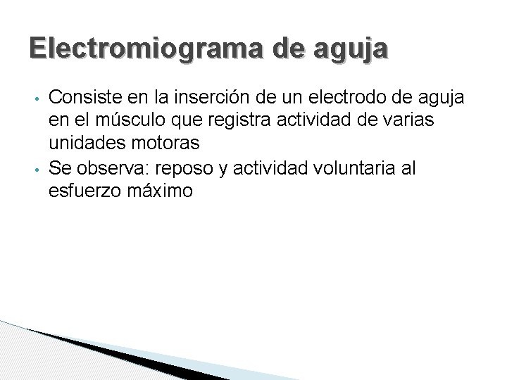 Electromiograma de aguja • • Consiste en la inserción de un electrodo de aguja