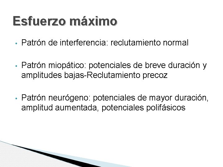 Esfuerzo máximo • Patrón de interferencia: reclutamiento normal • Patrón miopático: potenciales de breve