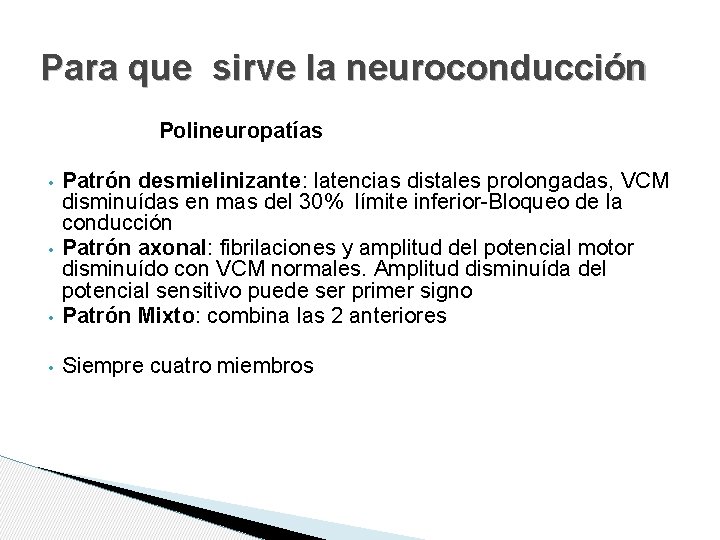 Para que sirve la neuroconducción Polineuropatías • Patrón desmielinizante: latencias distales prolongadas, VCM disminuídas