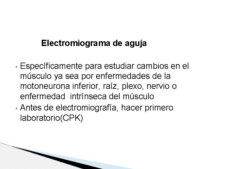 Electromiograma de aguja • • Específicamente para estudiar cambios en el músculo ya sea