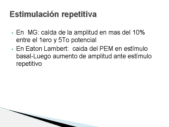 Estimulación repetitiva • • En MG: caída de la amplitud en mas del 10%