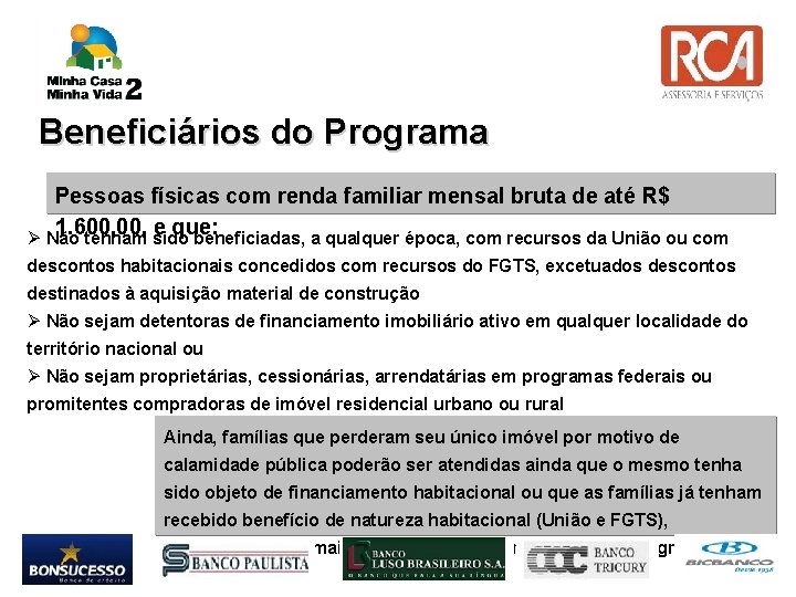 Beneficiários do Programa Pessoas físicas com renda familiar mensal bruta de até R$ 1.