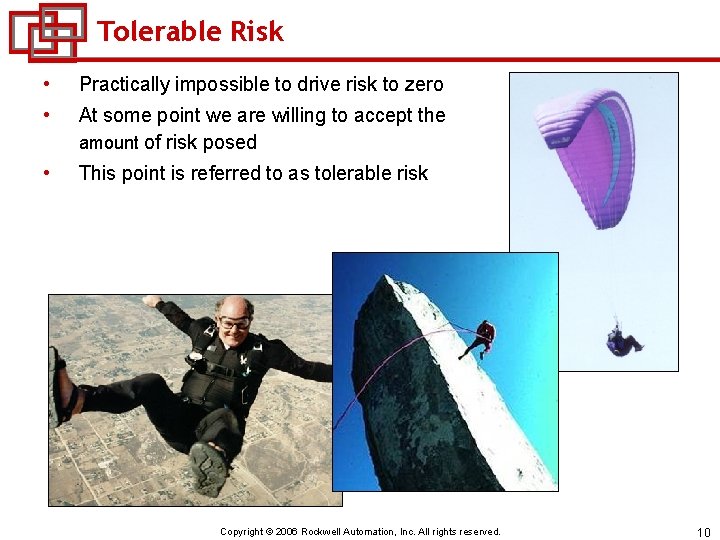 Tolerable Risk • Practically impossible to drive risk to zero • At some point