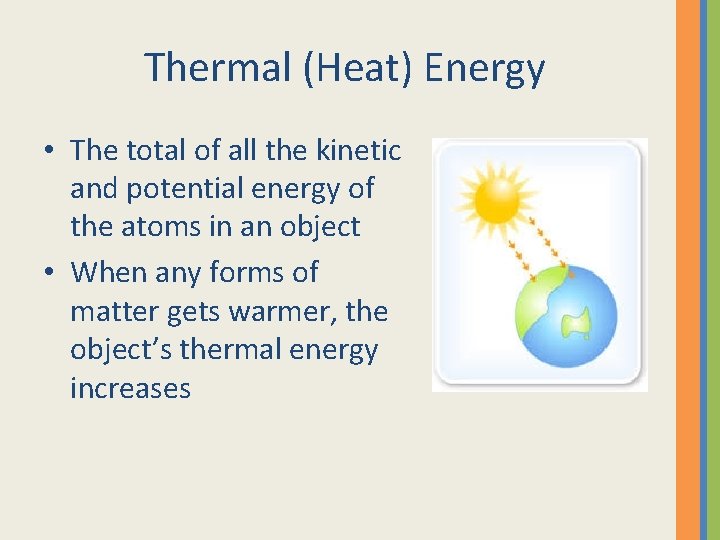 Thermal (Heat) Energy • The total of all the kinetic and potential energy of