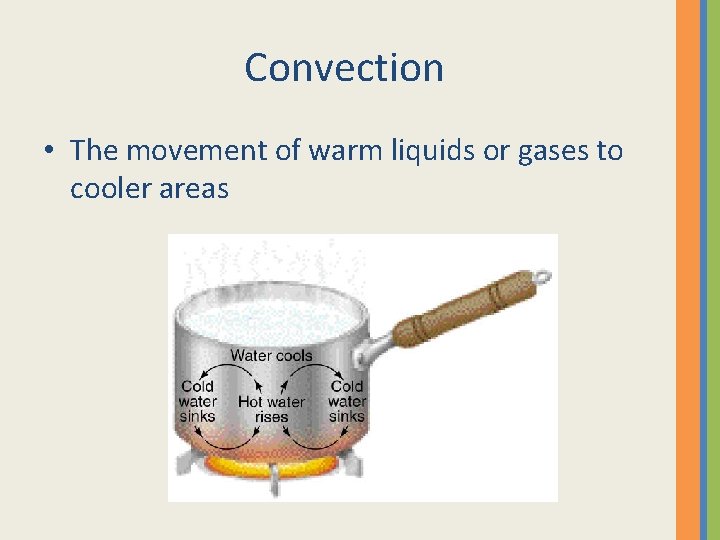 Convection • The movement of warm liquids or gases to cooler areas 