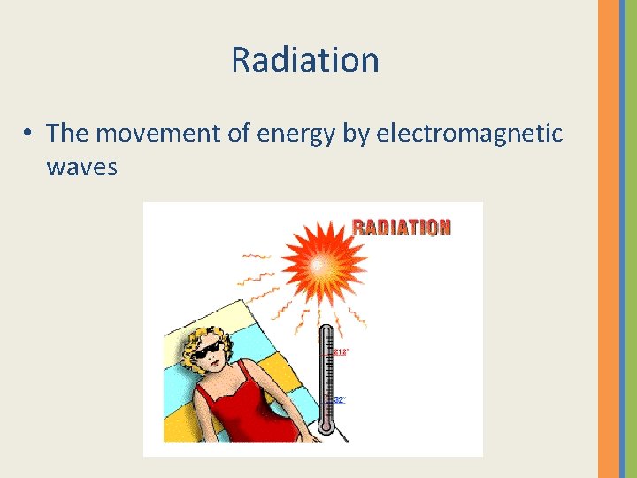 Radiation • The movement of energy by electromagnetic waves 