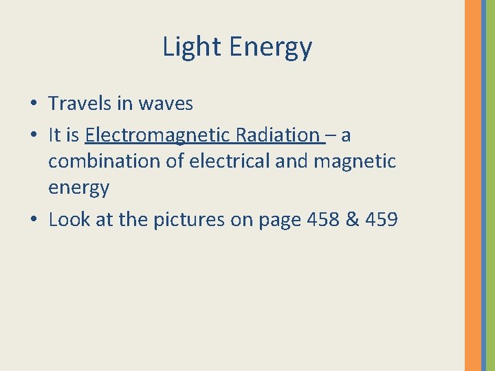 Light Energy • Travels in waves • It is Electromagnetic Radiation – a combination