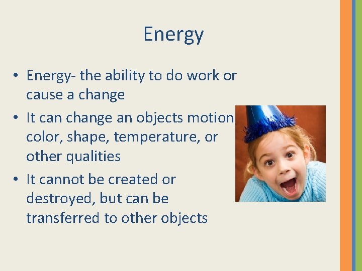 Energy • Energy- the ability to do work or cause a change • It Energy • Energy- the ability to do work or cause a change • It