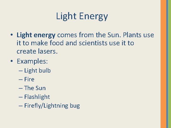 Light Energy • Light energy comes from the Sun. Plants use it to make