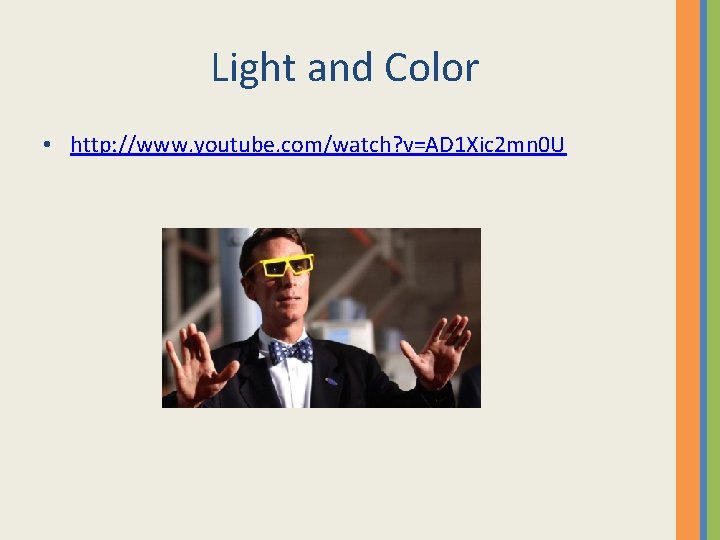 Light and Color • http: //www. youtube. com/watch? v=AD 1 Xic 2 mn 0