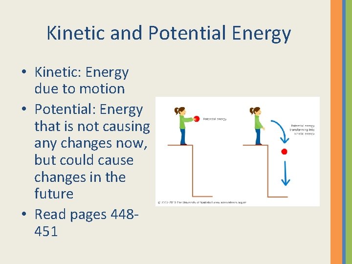 Kinetic and Potential Energy • Kinetic: Energy due to motion • Potential: Energy that