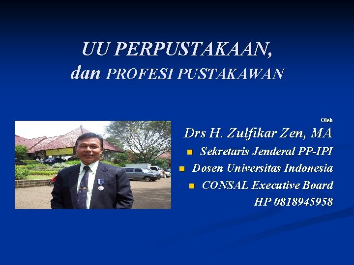 UU PERPUSTAKAAN, dan PROFESI PUSTAKAWAN Oleh Drs H. Zulfikar Zen, MA Sekretaris Jenderal PP-IPI