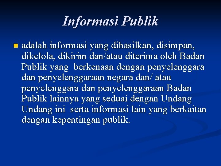 Informasi Publik n adalah informasi yang dihasilkan, disimpan, dikelola, dikirim dan/atau diterima oleh Badan