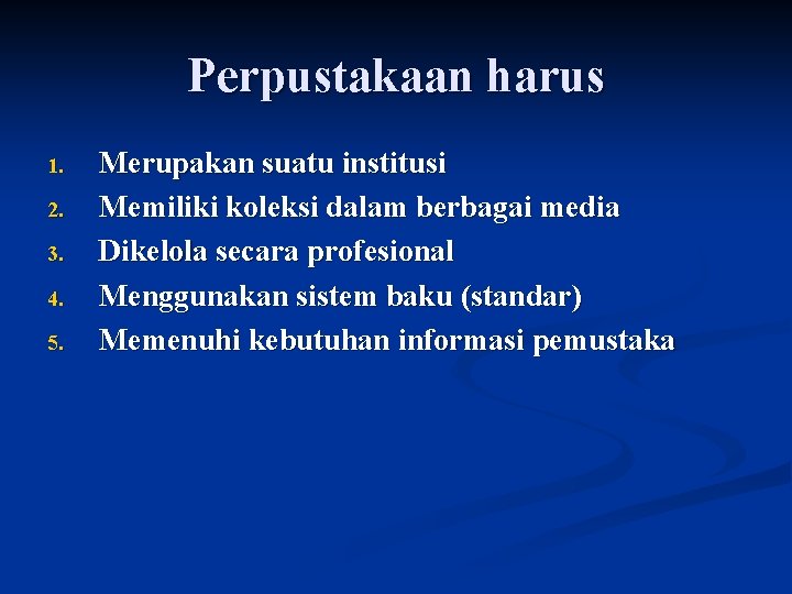 Perpustakaan harus 1. 2. 3. 4. 5. Merupakan suatu institusi Memiliki koleksi dalam berbagai