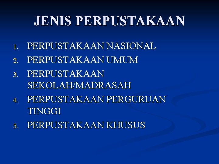 JENIS PERPUSTAKAAN 1. 2. 3. 4. 5. PERPUSTAKAAN NASIONAL PERPUSTAKAAN UMUM PERPUSTAKAAN SEKOLAH/MADRASAH PERPUSTAKAAN