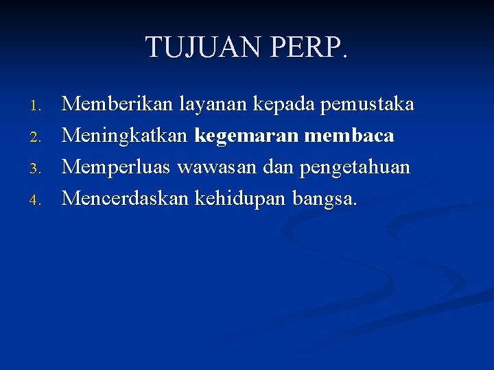 TUJUAN PERP. 1. 2. 3. 4. Memberikan layanan kepada pemustaka Meningkatkan kegemaran membaca Memperluas