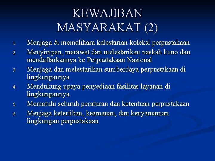 KEWAJIBAN MASYARAKAT (2) 1. 2. 3. 4. 5. 6. Menjaga & memelihara kelestarian koleksi