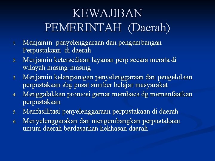 KEWAJIBAN PEMERINTAH (Daerah) 1. 2. 3. 4. 5. 6. Menjamin penyelenggaraan dan pengembangan Perpustakaan