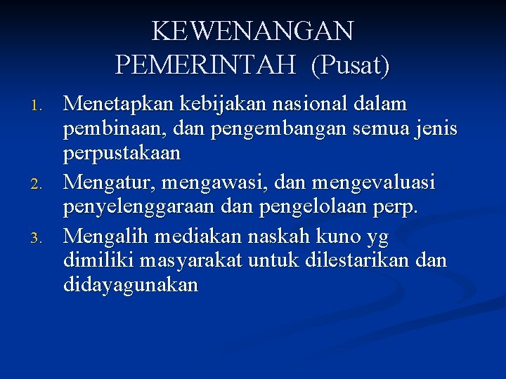 KEWENANGAN PEMERINTAH (Pusat) 1. 2. 3. Menetapkan kebijakan nasional dalam pembinaan, dan pengembangan semua