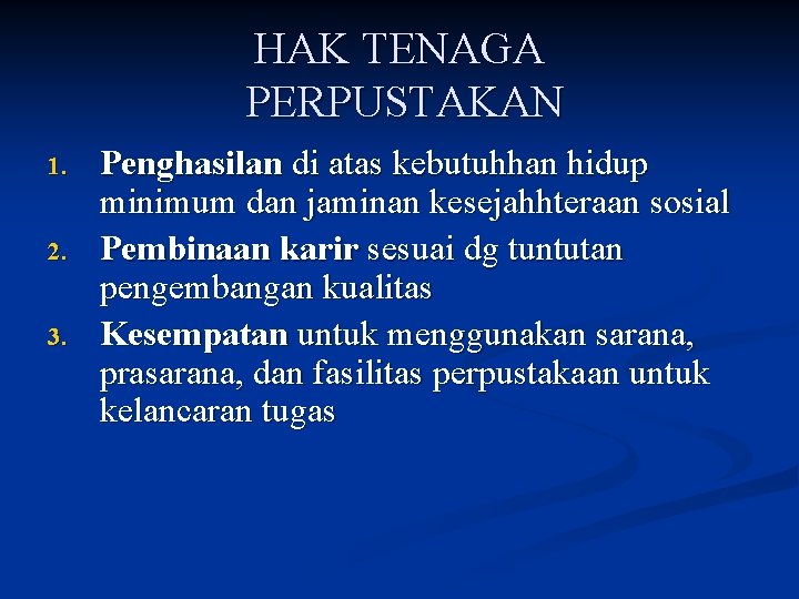 HAK TENAGA PERPUSTAKAN 1. 2. 3. Penghasilan di atas kebutuhhan hidup minimum dan jaminan