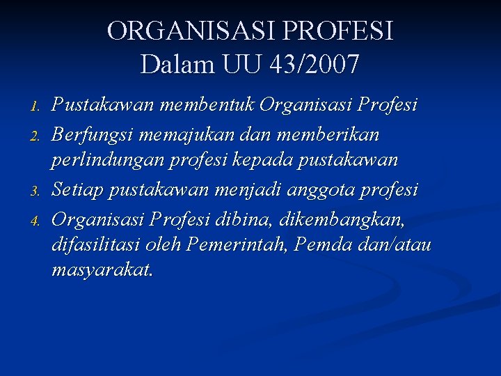 ORGANISASI PROFESI Dalam UU 43/2007 1. 2. 3. 4. Pustakawan membentuk Organisasi Profesi Berfungsi