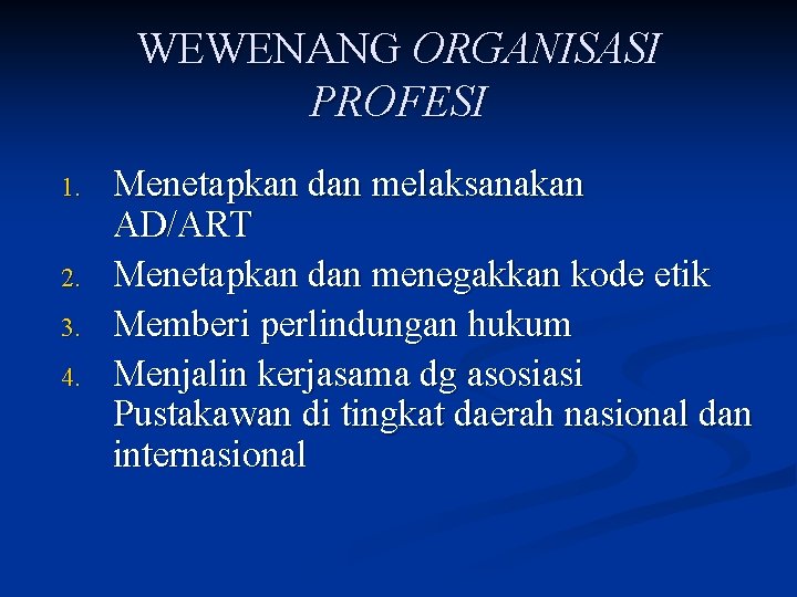 WEWENANG ORGANISASI PROFESI 1. 2. 3. 4. Menetapkan dan melaksanakan AD/ART Menetapkan dan menegakkan