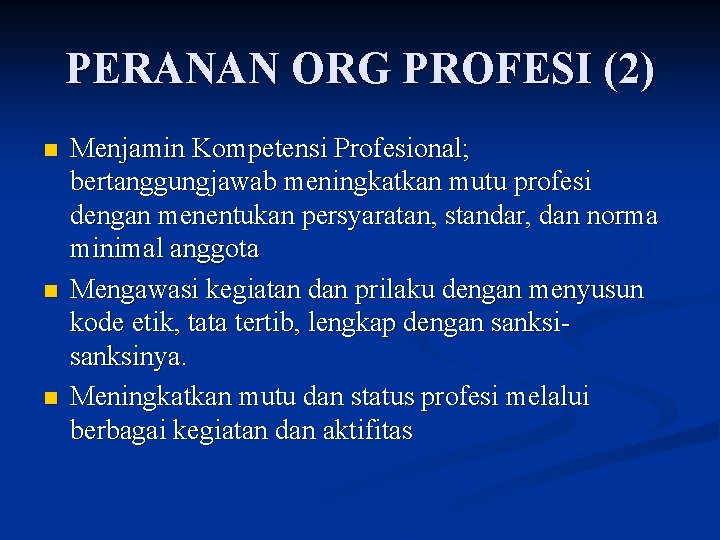 PERANAN ORG PROFESI (2) n n n Menjamin Kompetensi Profesional; bertanggungjawab meningkatkan mutu profesi