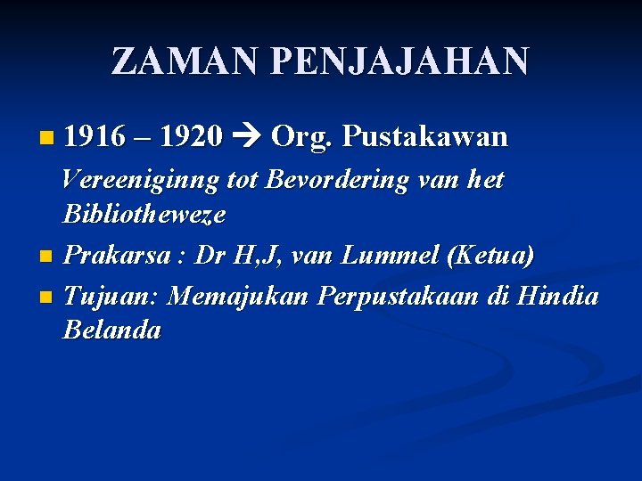 ZAMAN PENJAJAHAN n 1916 – 1920 Org. Pustakawan Vereeniginng tot Bevordering van het Bibliotheweze