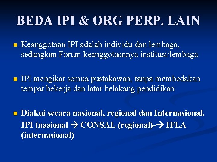 BEDA IPI & ORG PERP. LAIN n Keanggotaan IPI adalah individu dan lembaga, sedangkan