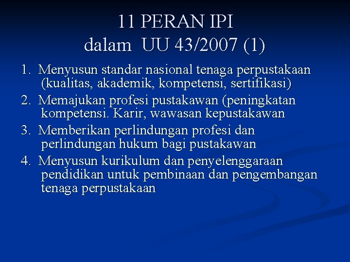 11 PERAN IPI dalam UU 43/2007 (1) 1. Menyusun standar nasional tenaga perpustakaan (kualitas,