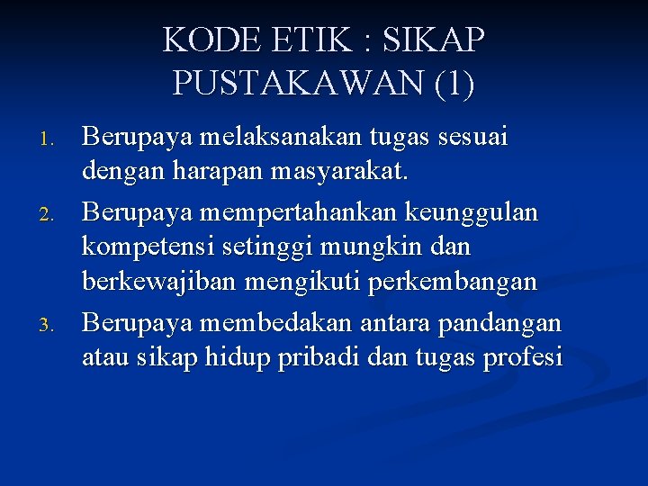 KODE ETIK : SIKAP PUSTAKAWAN (1) 1. 2. 3. Berupaya melaksanakan tugas sesuai dengan