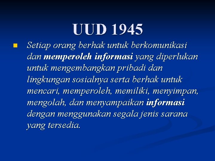 UUD 1945 n Setiap orang berhak untuk berkomunikasi dan memperoleh informasi yang diperlukan untuk