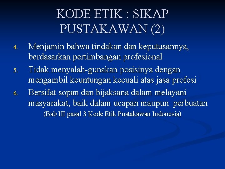 KODE ETIK : SIKAP PUSTAKAWAN (2) 4. 5. 6. Menjamin bahwa tindakan dan keputusannya,