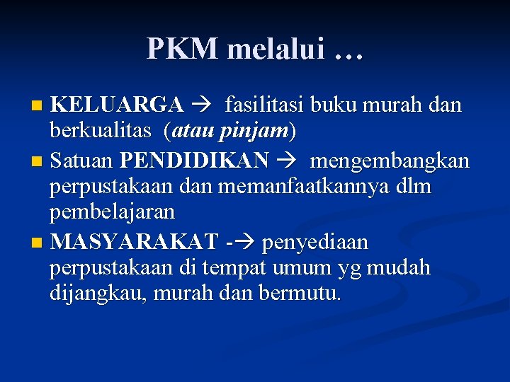 PKM melalui … KELUARGA fasilitasi buku murah dan berkualitas (atau pinjam) n Satuan PENDIDIKAN