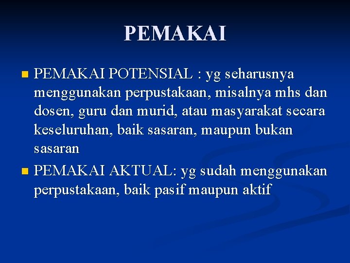 PEMAKAI POTENSIAL : yg seharusnya menggunakan perpustakaan, misalnya mhs dan dosen, guru dan murid,