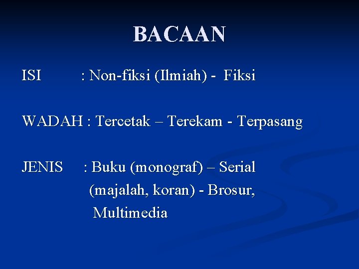 BACAAN ISI : Non-fiksi (Ilmiah) - Fiksi WADAH : Tercetak – Terekam - Terpasang