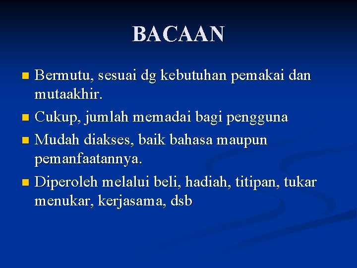 BACAAN Bermutu, sesuai dg kebutuhan pemakai dan mutaakhir. n Cukup, jumlah memadai bagi pengguna